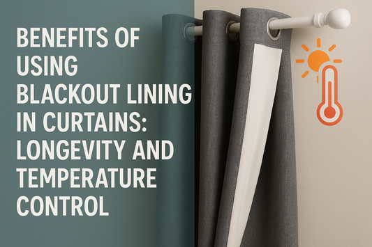 The Benefits of Using Blackout Lining in Curtains: Longevity and Temperature Control